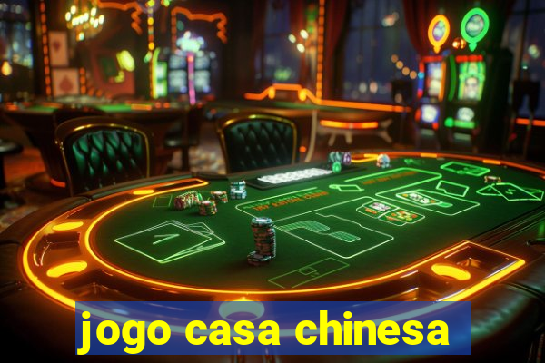 jogo casa chinesa